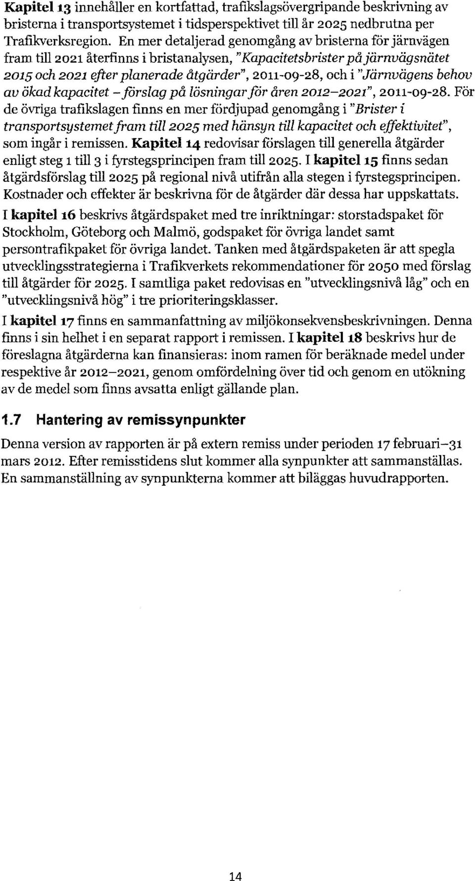 "Järnvägens behov av ökad kapacitet - förslag på lösningar för åren 2012-2021", 2011-09-28.