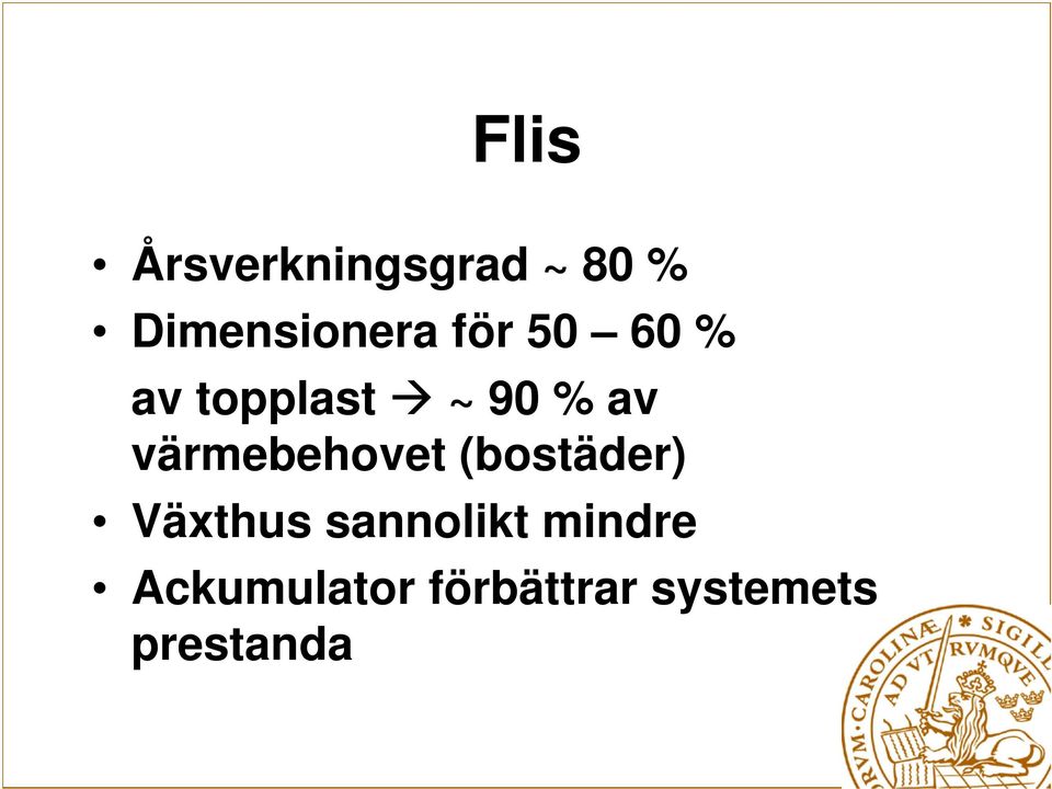 värmebehovet (bostäder) Växthus sannolikt