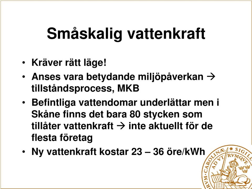 Befintliga vattendomar underlättar men i Skåne finns det bara 80