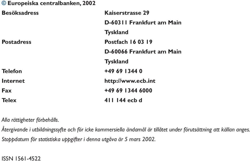 int Fax +49 69 1344 6000 Telex 411 144 ecb d Alla rättigheter förbehålls.