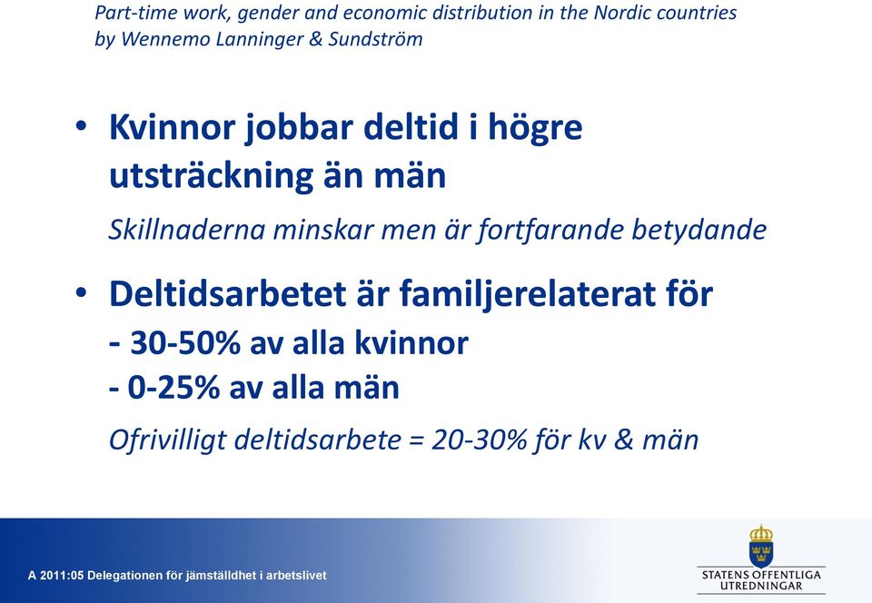 minskar men är fortfarande betydande Deltidsarbetet är familjerelaterat för - 30-50%