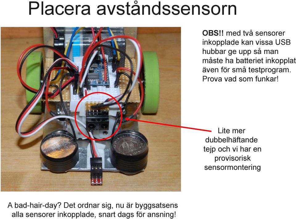 inkopplat även för små testprogram. Prova vad som funkar!