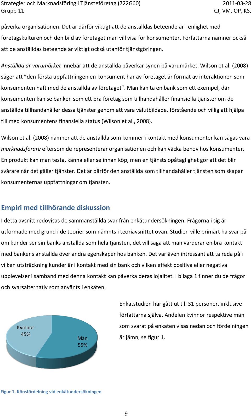 (2008) säger att den första uppfattningen en konsument har av företaget är format av interaktionen som konsumenten haft med de anställda av företaget.