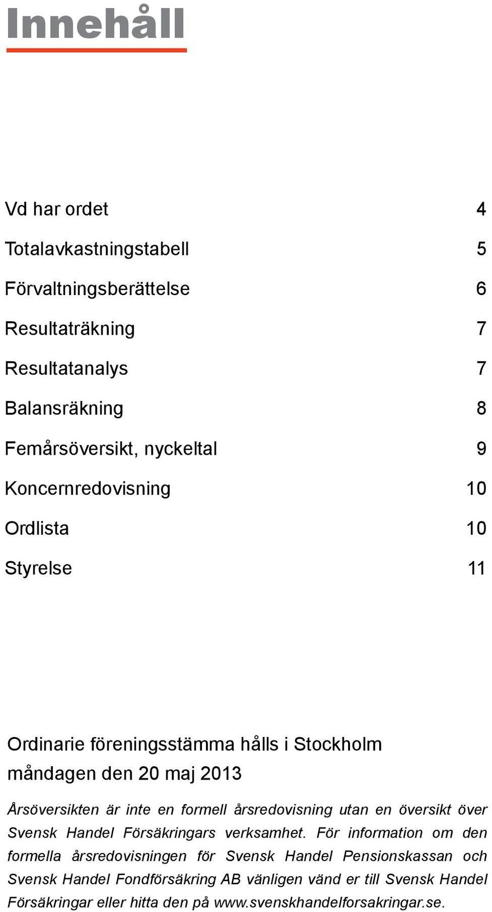 en formell årsredovisning utan en översikt över Svensk Handel Försäkringars verksamhet.