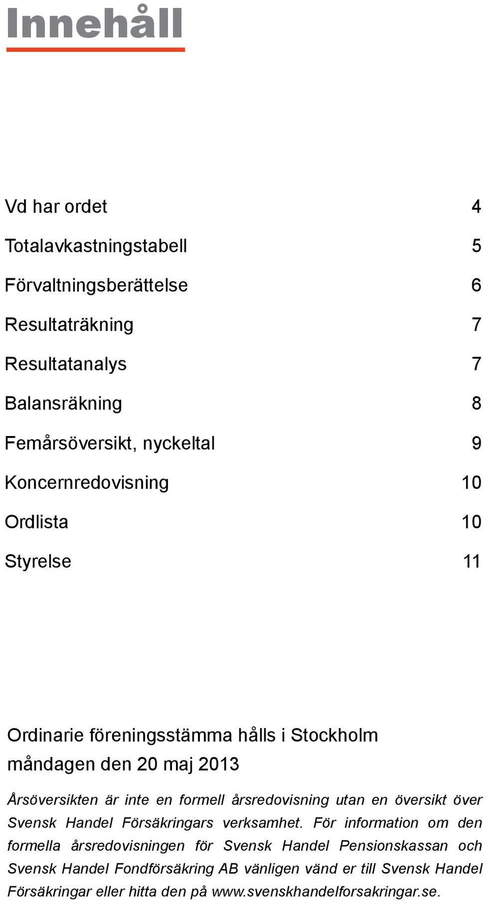 en formell årsredovisning utan en översikt över Svensk Handel Försäkringars verksamhet.