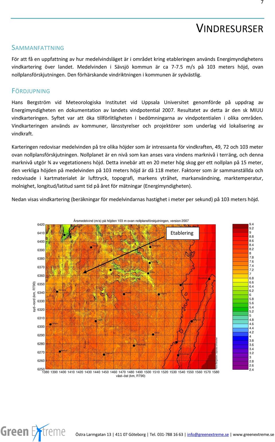 FÖRDJUPNING Hans Bergström vid Meteorologiska Institutet vid Uppsala Universitet genomförde på uppdrag av Energimyndigheten en dokumentation av landets vindpotential 2007.