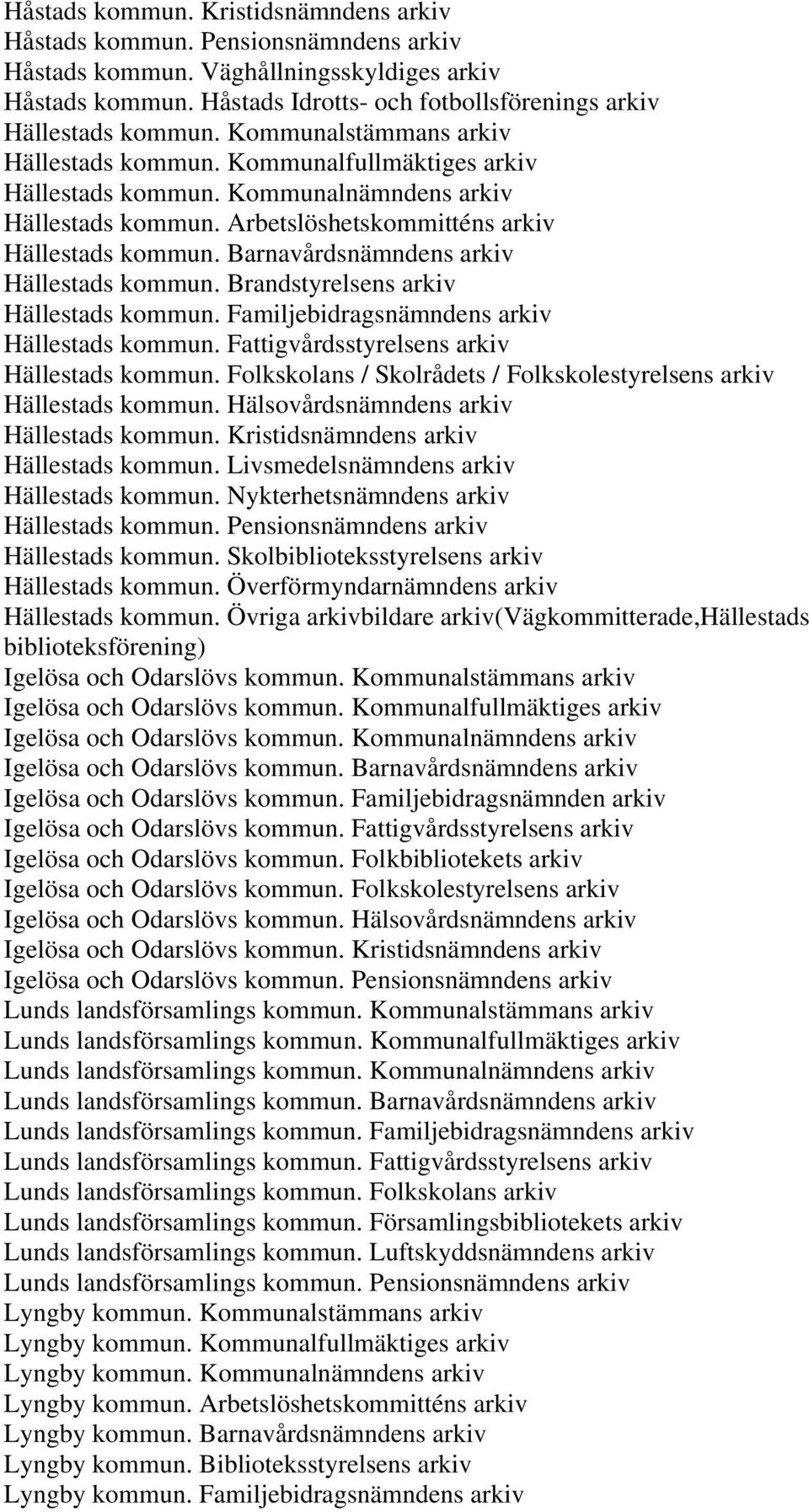 Arbetslöshetskommitténs arkiv Hällestads kommun. Barnavårdsnämndens arkiv Hällestads kommun. Brandstyrelsens arkiv Hällestads kommun. Familjebidragsnämndens arkiv Hällestads kommun.