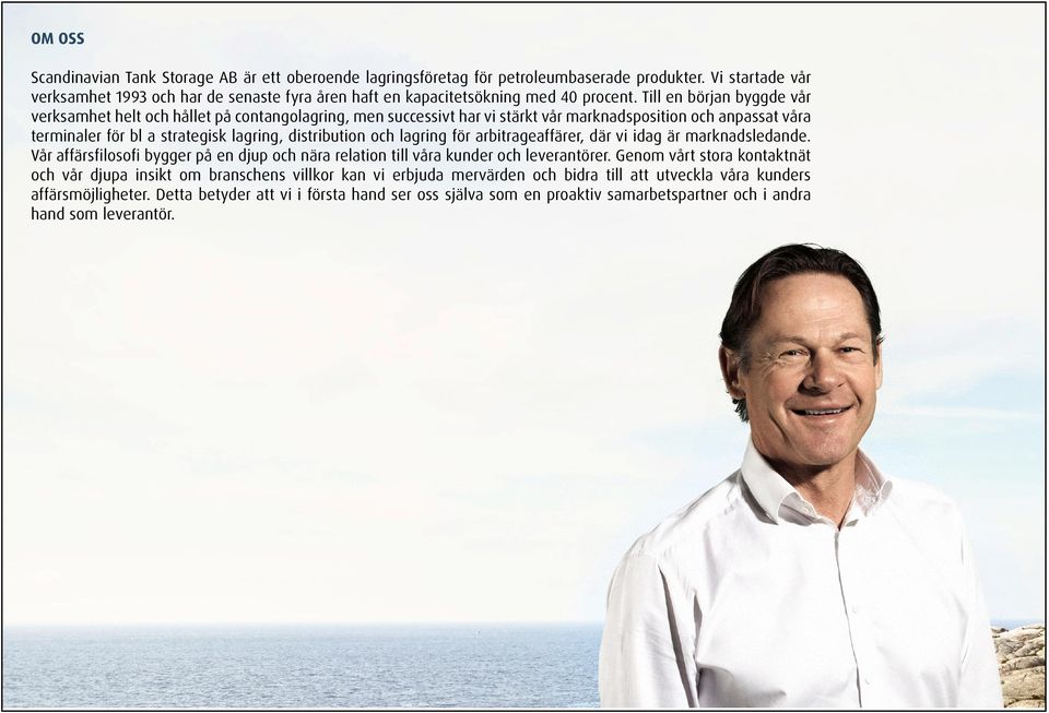 Till en början byggde vår verksamhet helt och hållet på contangolagring, men successivt har vi stärkt vår marknadsposition och anpassat våra terminaler för bl a strategisk lagring, distribution och