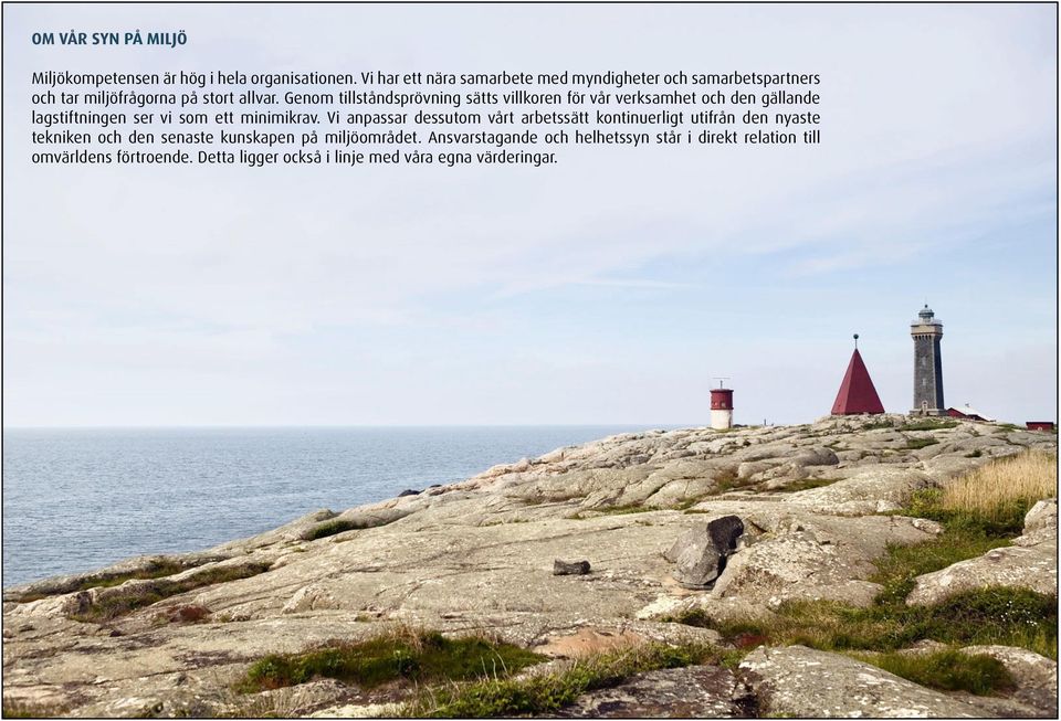 Genom tillståndsprövning sätts villkoren för vår verksamhet och den gällande lagstiftningen ser vi som ett minimikrav.