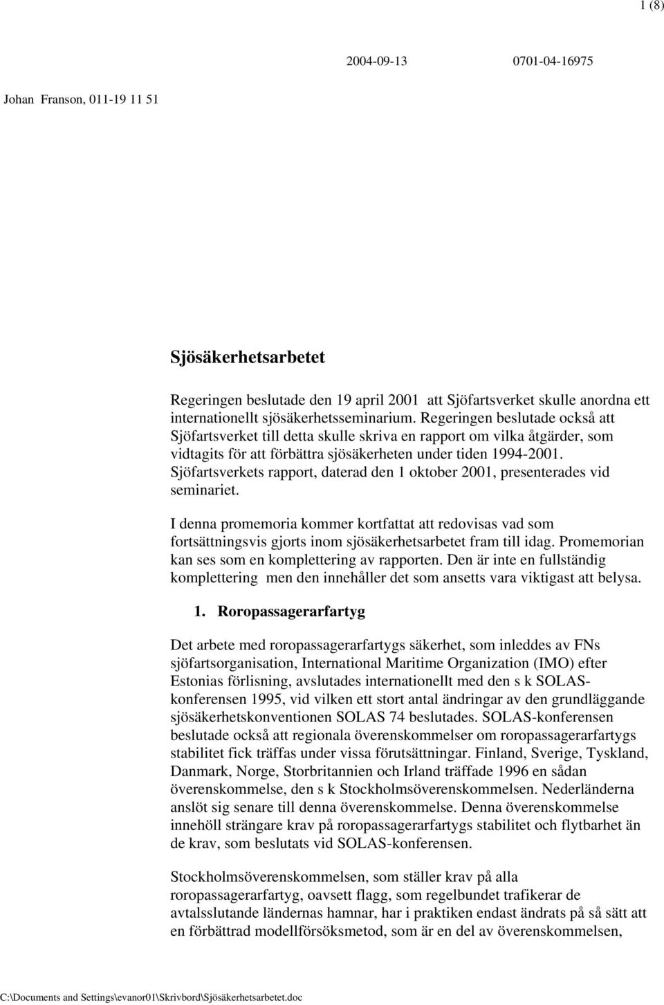 Sjöfartsverkets rapport, daterad den 1 oktober 2001, presenterades vid seminariet.
