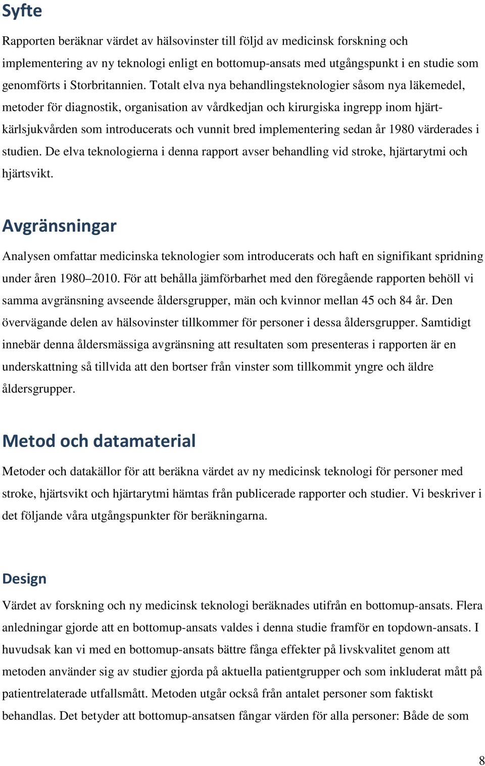 Totalt elva nya behandlingsteknologier såsom nya läkemedel, metoder för diagnostik, organisation av vårdkedjan och kirurgiska ingrepp inom hjärtkärlsjukvården som introducerats och vunnit bred