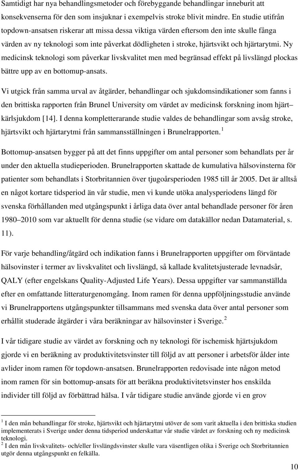 Ny medicinsk teknologi som påverkar livskvalitet men med begränsad effekt på livslängd plockas bättre upp av en bottomup-ansats.