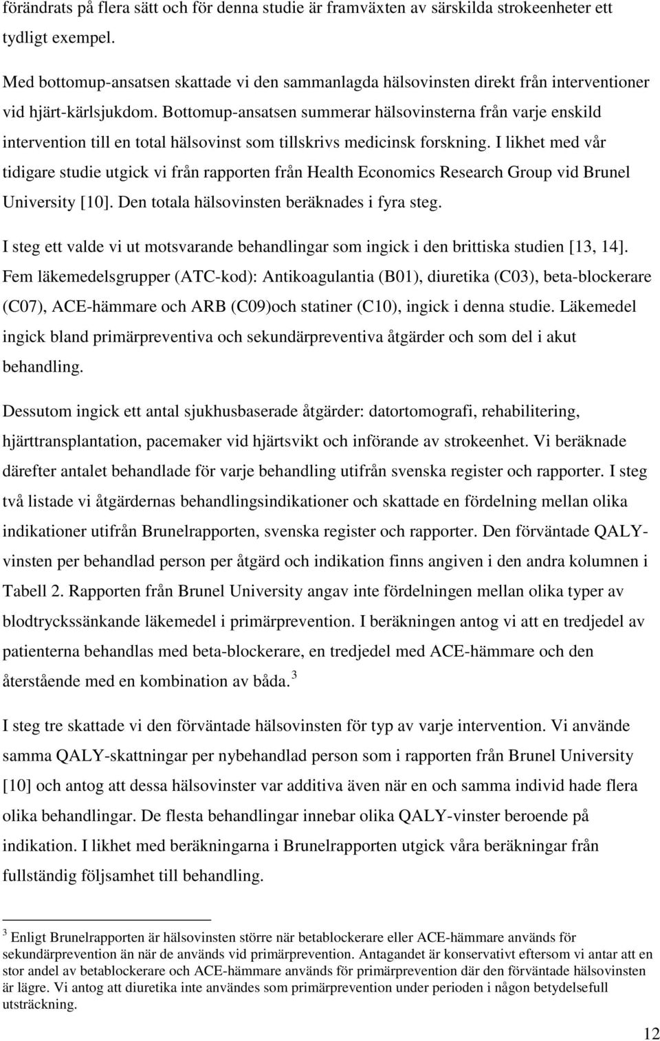 Bottomup-ansatsen summerar hälsovinsterna från varje enskild intervention till en total hälsovinst som tillskrivs medicinsk forskning.