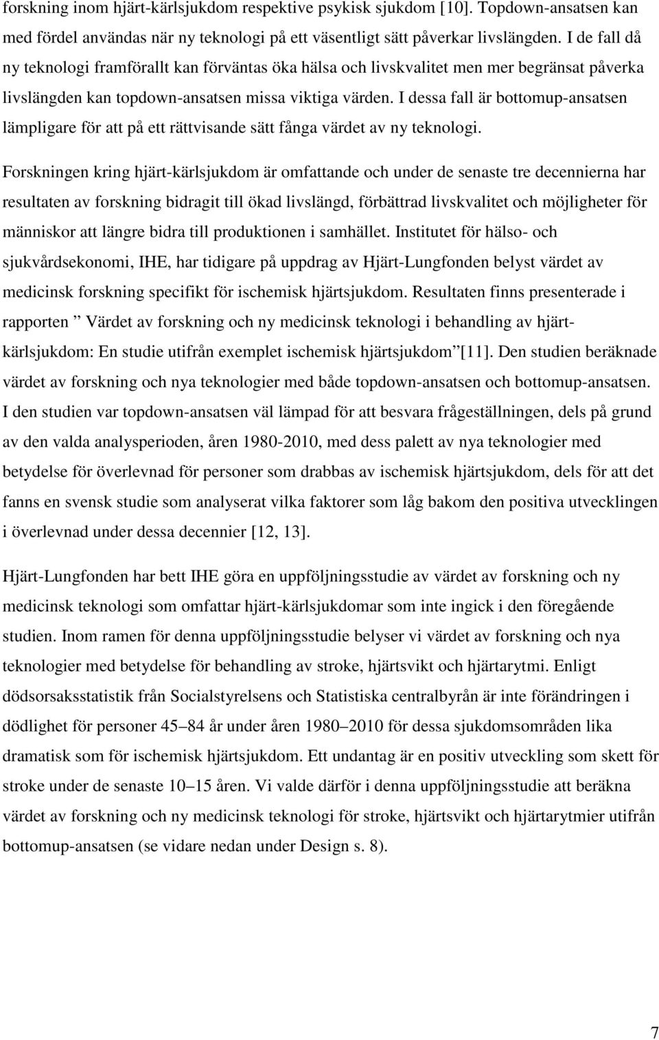 I dessa fall är bottomup-ansatsen lämpligare för att på ett rättvisande sätt fånga värdet av ny teknologi.