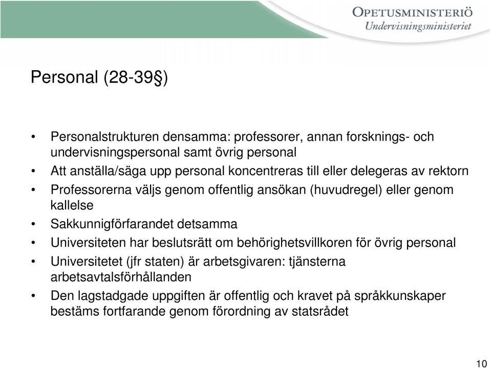 Sakkunnigförfarandet detsamma Universiteten har beslutsrätt om behörighetsvillkoren för övrig personal Universitetet (jfr staten) är