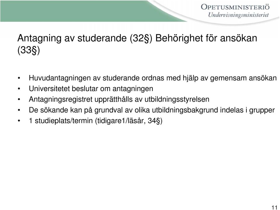 Antagningsregistret upprätthålls av utbildningsstyrelsen De sökande kan på grundval