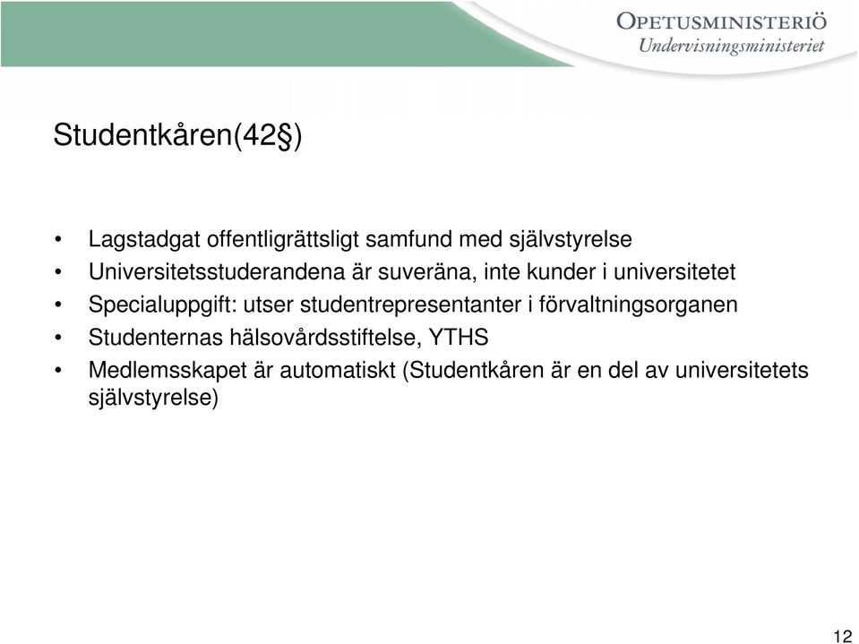 utser studentrepresentanter i förvaltningsorganen Studenternas hälsovårdsstiftelse,