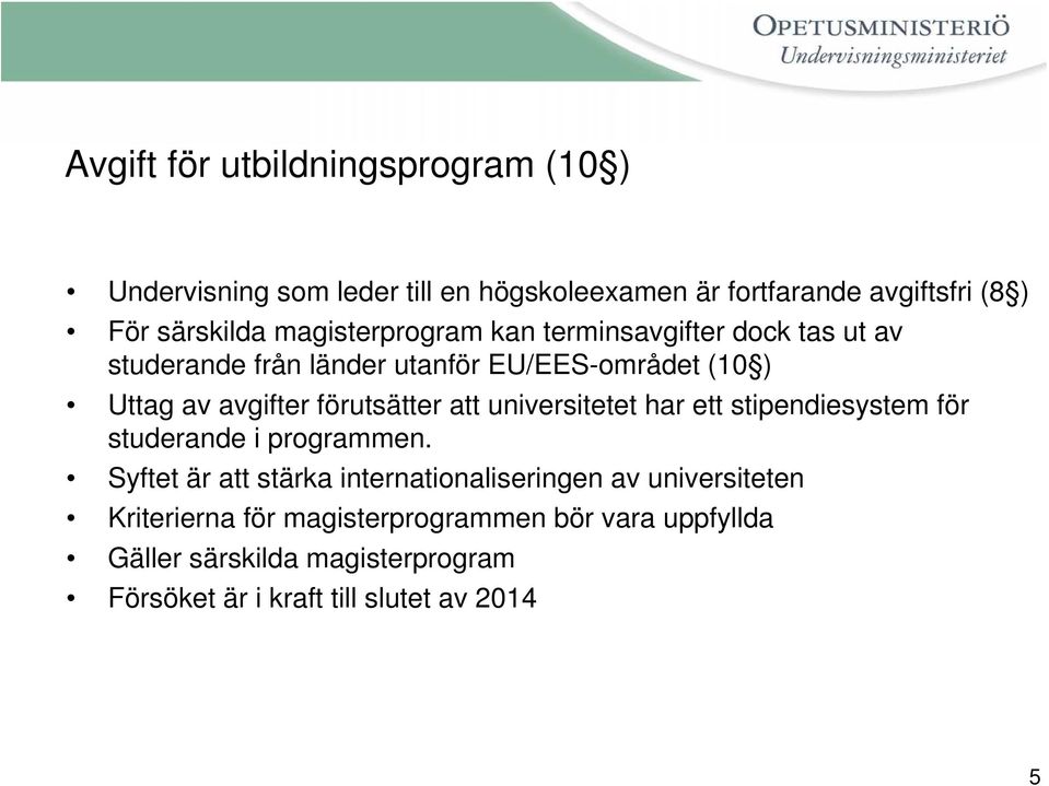 förutsätter att universitetet har ett stipendiesystem för studerande i programmen.