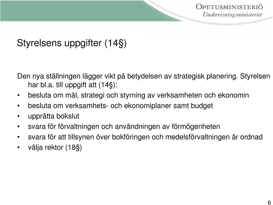 bl.a. till uppgift att (14 ): besluta om mål, strategi och styrning av verksamheten och ekonomin besluta om