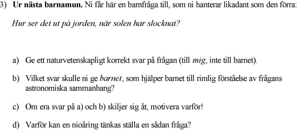 slocknat? a) Ge ett naturvetenskapligt korrekt svar på frågan (till mig, inte till barnet).