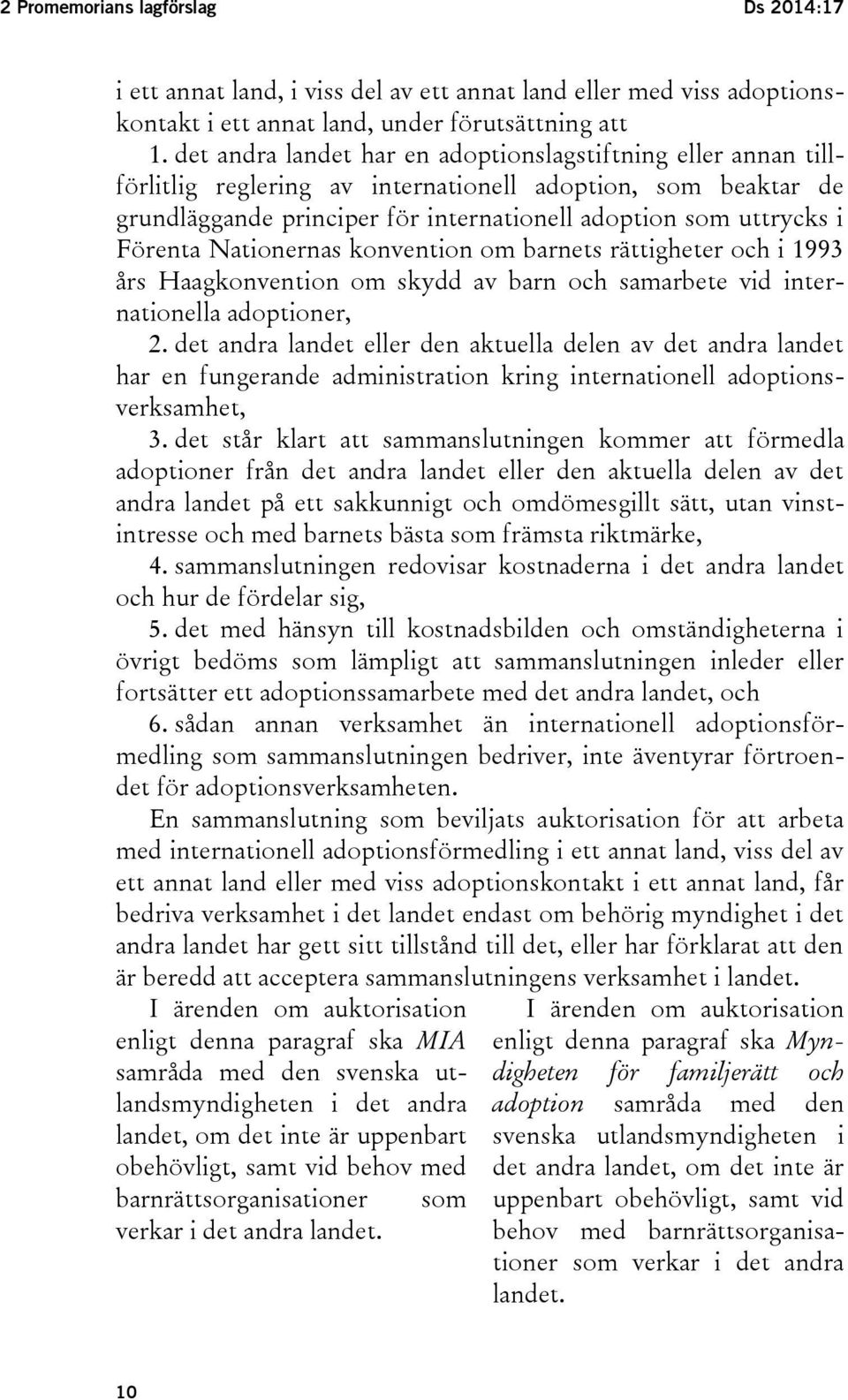 Nationernas konvention om barnets rättigheter och i 1993 års Haagkonvention om skydd av barn och samarbete vid internationella adoptioner, 2.