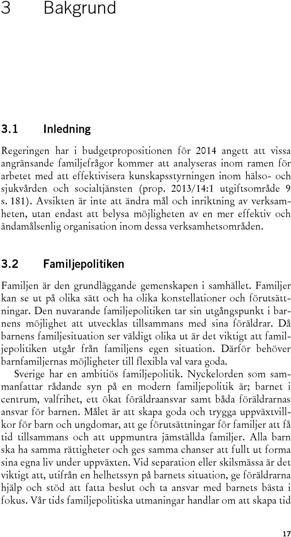 och sjukvården och socialtjänsten (prop. 2013/14:1 utgiftsområde 9 s. 181).