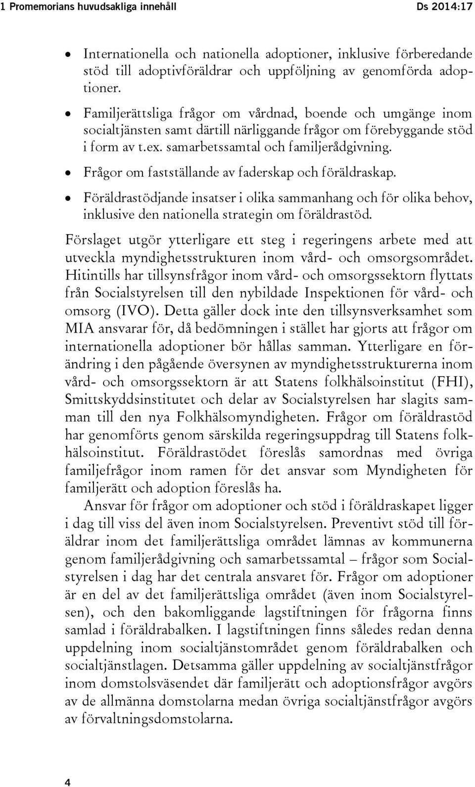 Frågor om fastställande av faderskap och föräldraskap. Föräldrastödjande insatser i olika sammanhang och för olika behov, inklusive den nationella strategin om föräldrastöd.