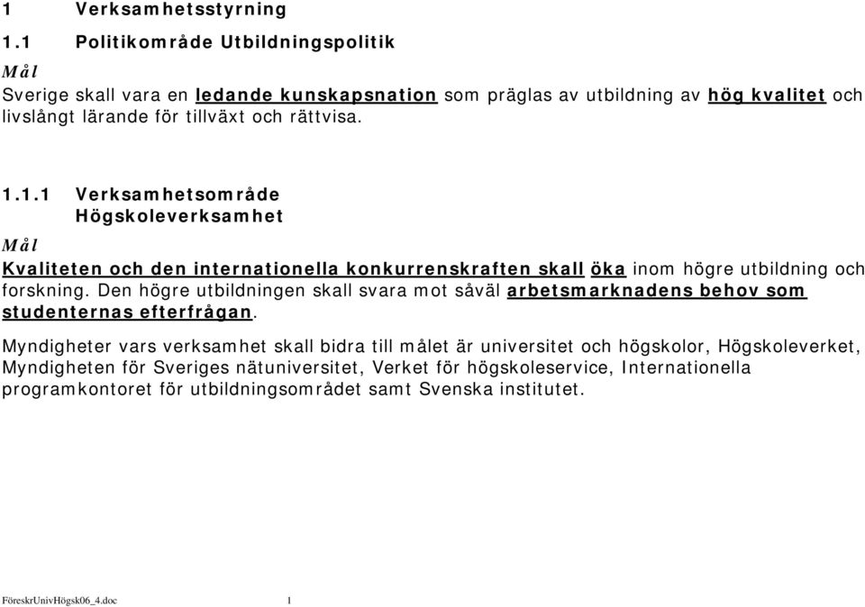 Den högre utbildningen skall svara mot såväl arbetsmarknadens behov som studenternas efterfrågan.