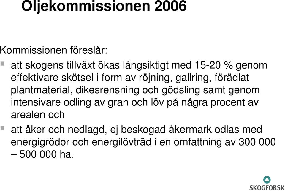 samt genom intensivare odling av gran och löv på några procent av arealen och att åker och nedlagd,