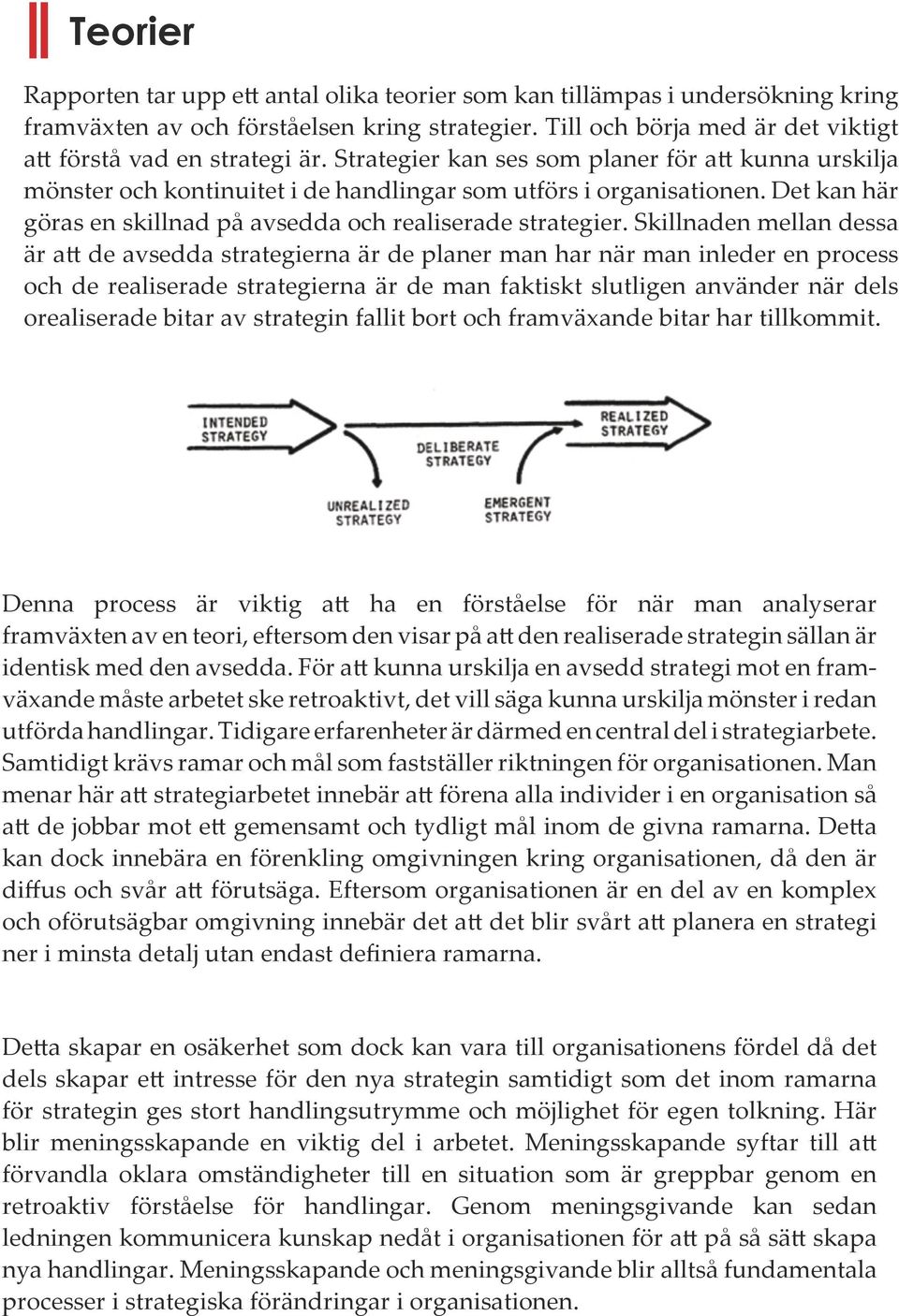 Det kan här göras en skillnad på avsedda och realiserade strategier.