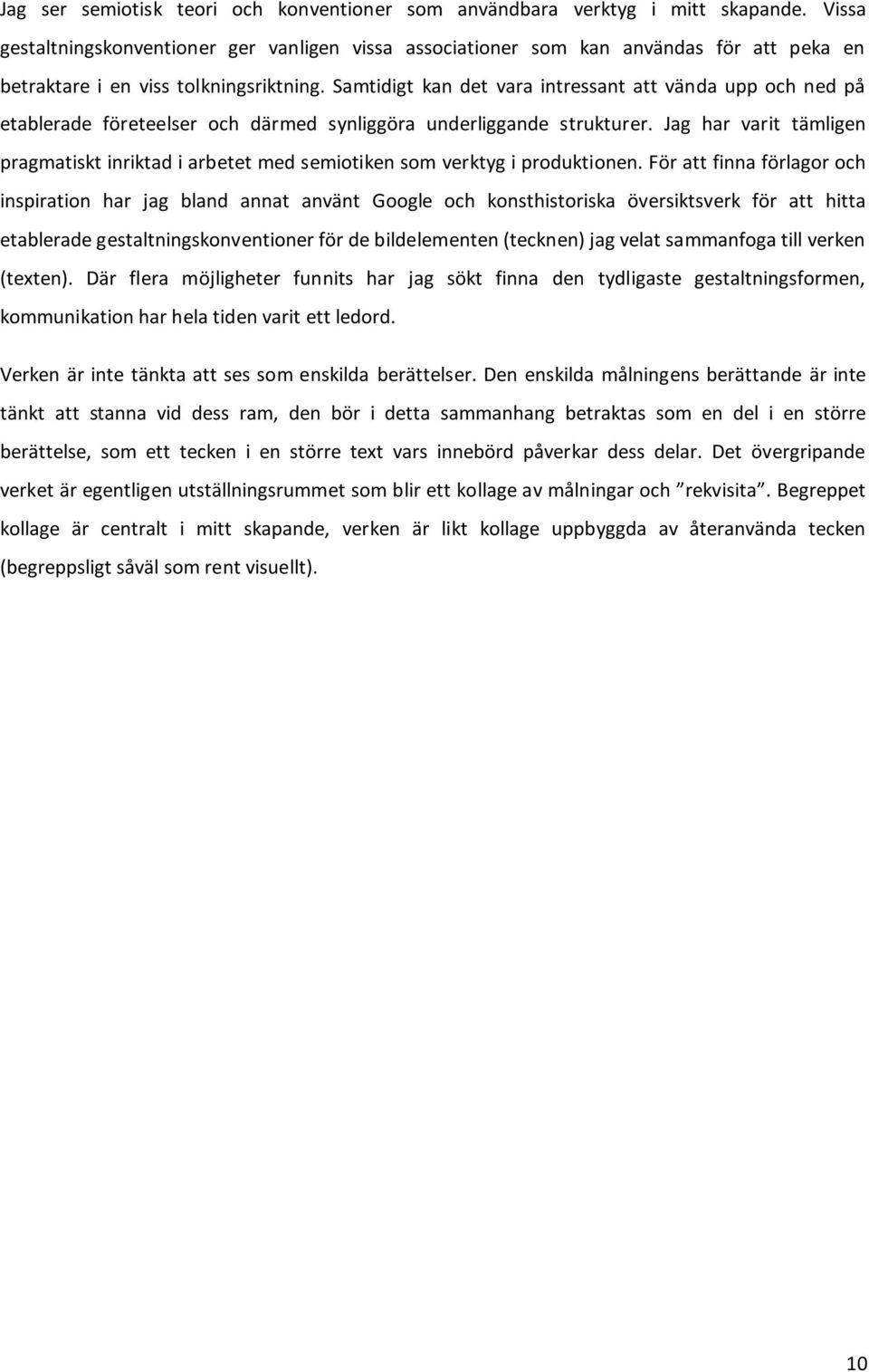 Samtidigt kan det vara intressant att vända upp och ned på etablerade företeelser och därmed synliggöra underliggande strukturer.