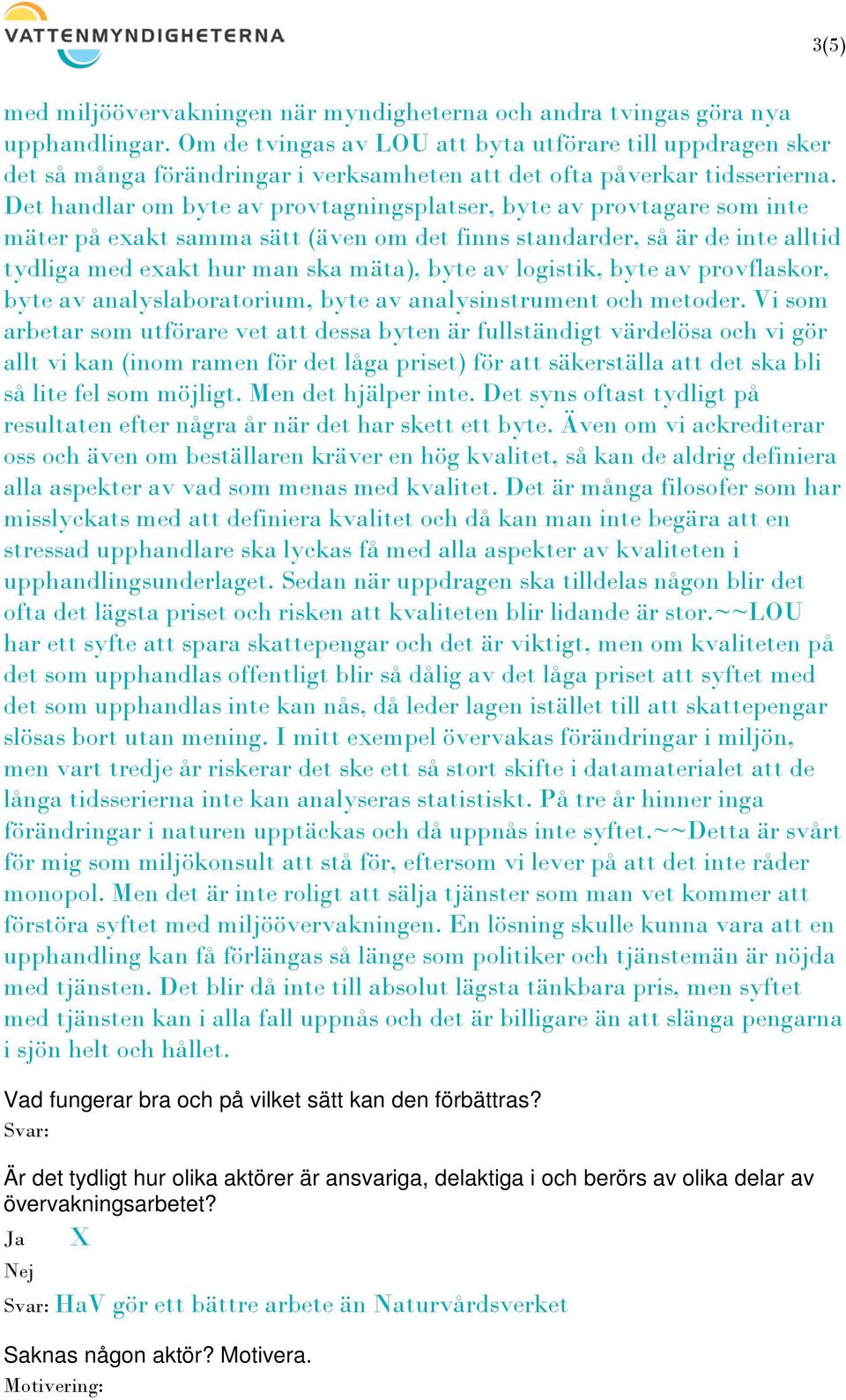 Det handlar om byte av provtagningsplatser, byte av provtagare som inte mäter på exakt samma sätt (även om det finns standarder, så är de inte alltid tydliga med exakt hur man ska mäta), byte av