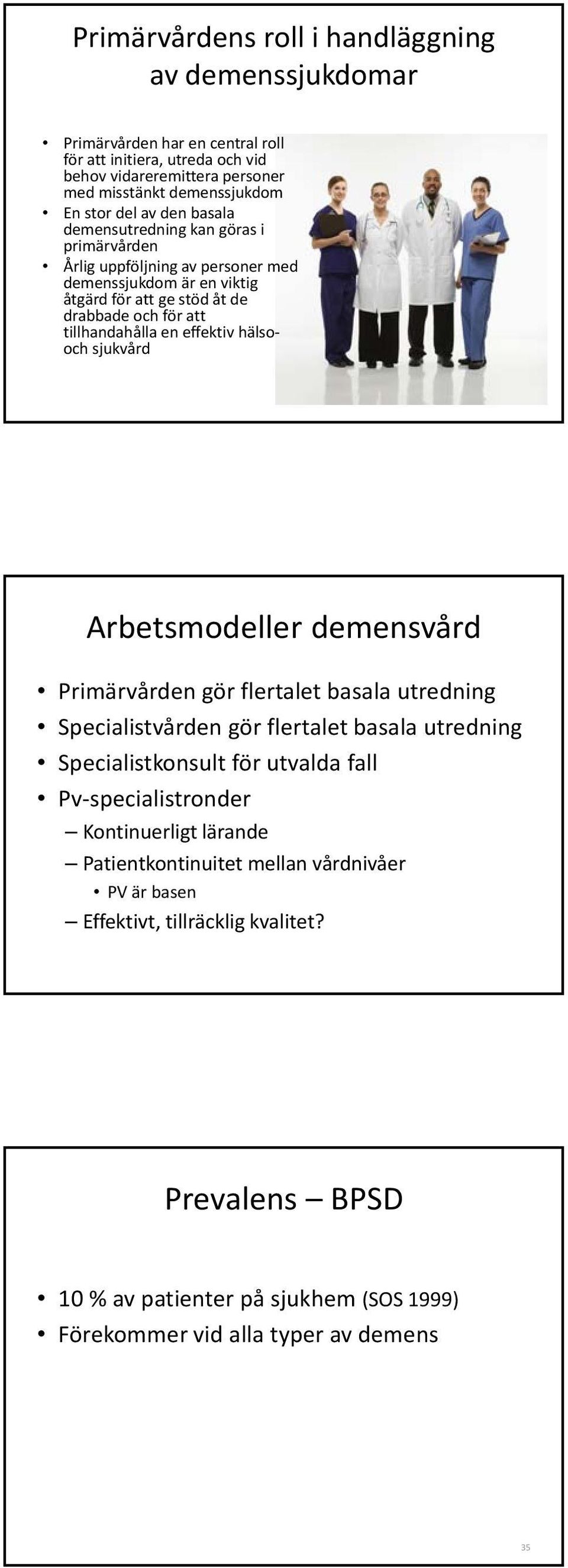 hälsooch sjukvård Arbetsmodeller demensvård Primärvården gör flertalet basala utredning Specialistvården gör flertalet basala utredning Specialistkonsult för utvalda fall Pv specialistronder