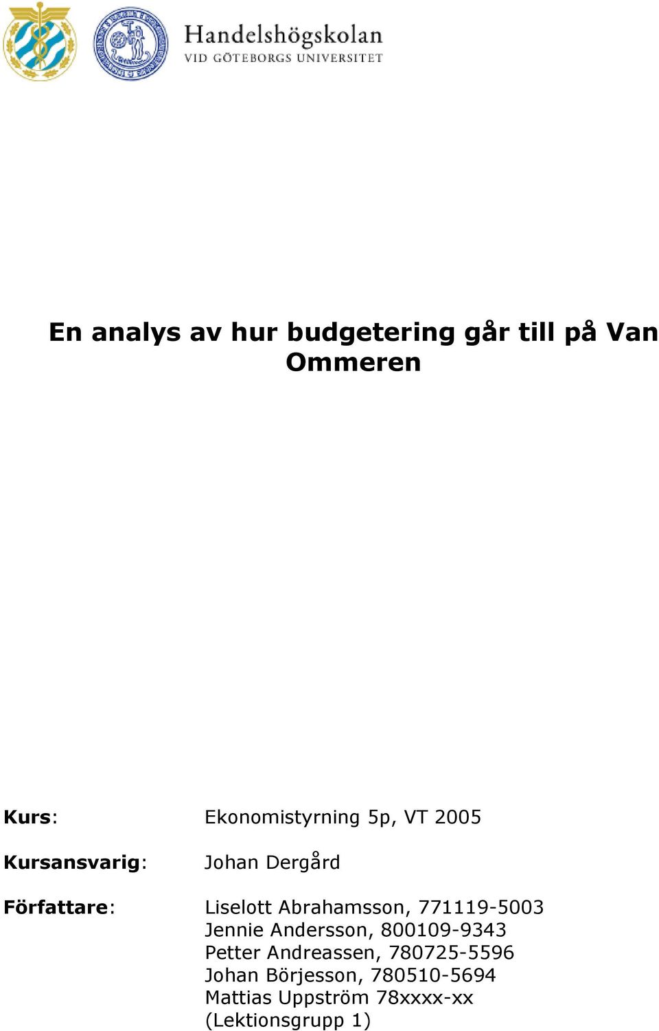 Liselott Abrahamsson, 771119-5003 Jennie Andersson, 800109-9343 Petter