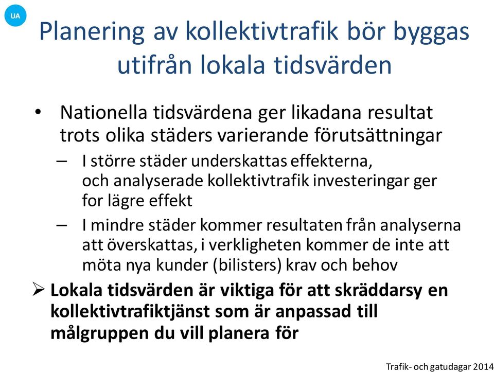 effekt I mindre städer kommer resultaten från analyserna att överskattas, i verkligheten kommer de inte att möta nya kunder