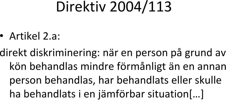 kön behandlas mindre förmånligt än en annan person