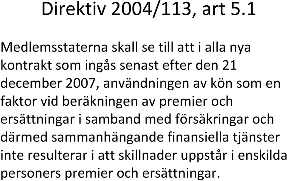 december 2007, användningen av kön som en faktor vid beräkningen av premier och