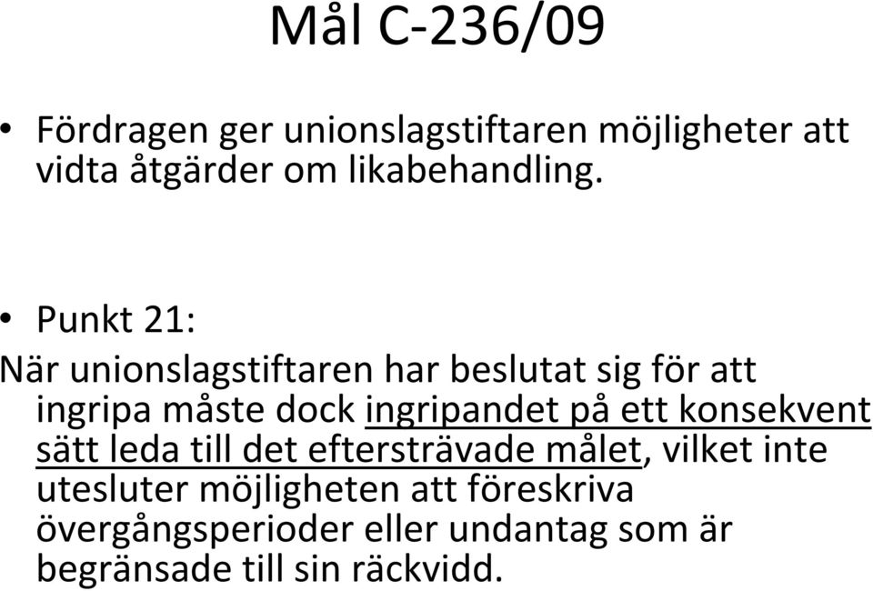 Punkt 21: När unionslagstiftaren har beslutat sig för att ingripa måste dock ingripandet