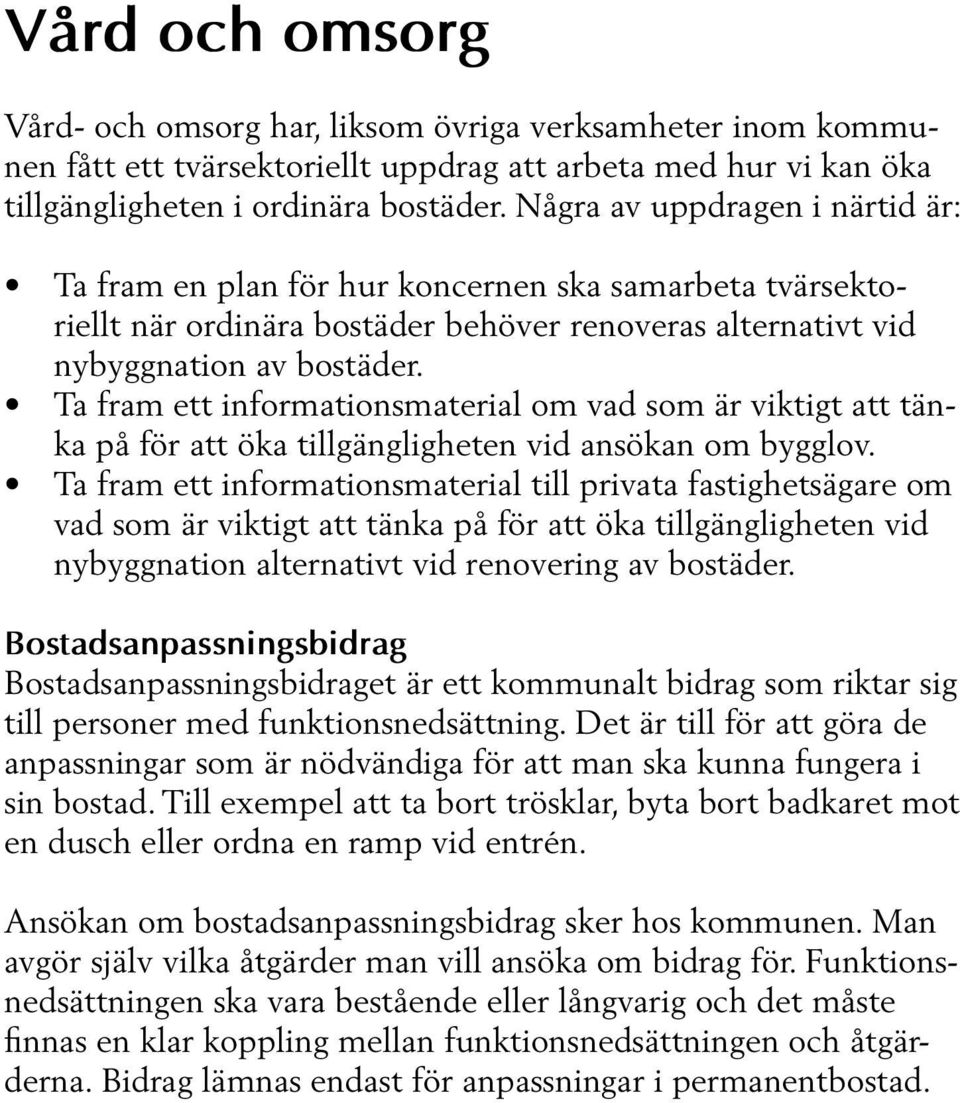 Ta fram ett informationsmaterial om vad som är viktigt att tänka på för att öka tillgängligheten vid ansökan om bygglov.