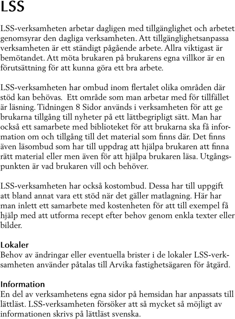 LSS-verksamheten har ombud inom flertalet olika områden där stöd kan behövas. Ett område som man arbetar med för tillfället är läsning.