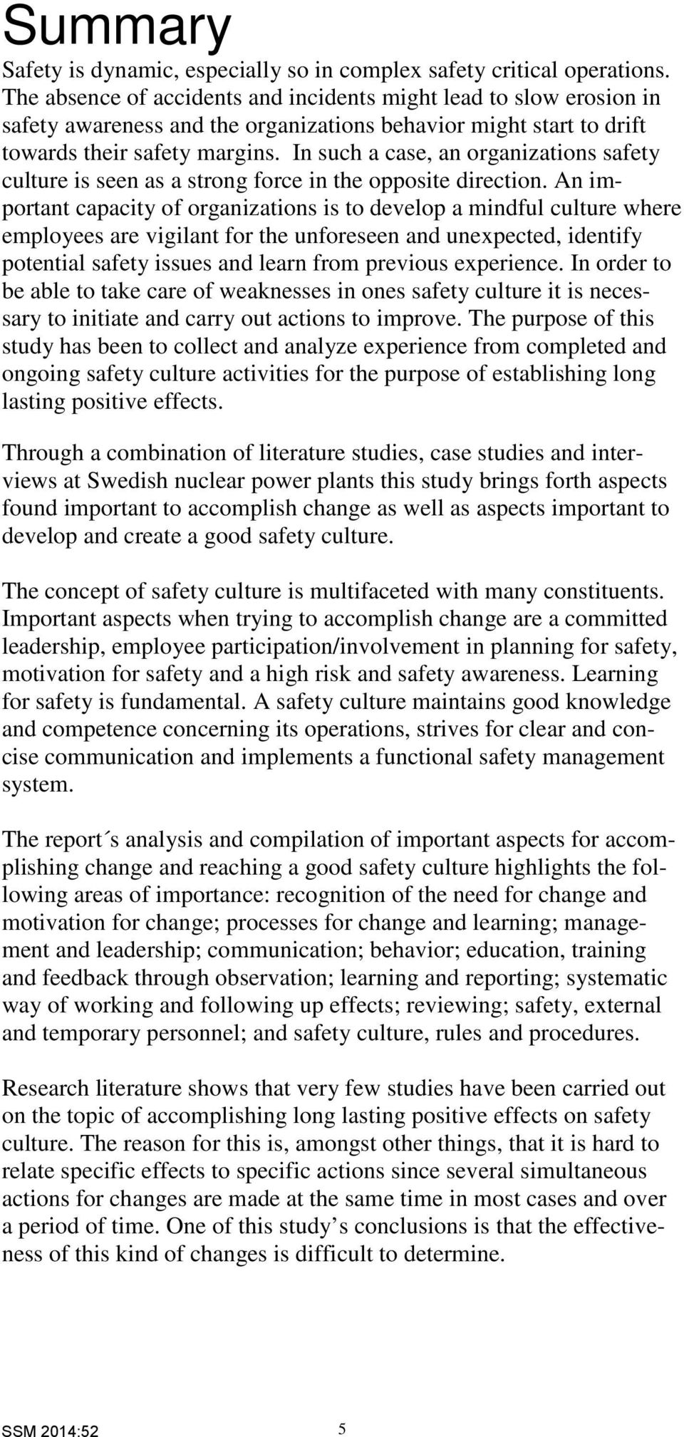 In such a case, an organizations safety culture is seen as a strong force in the opposite direction.
