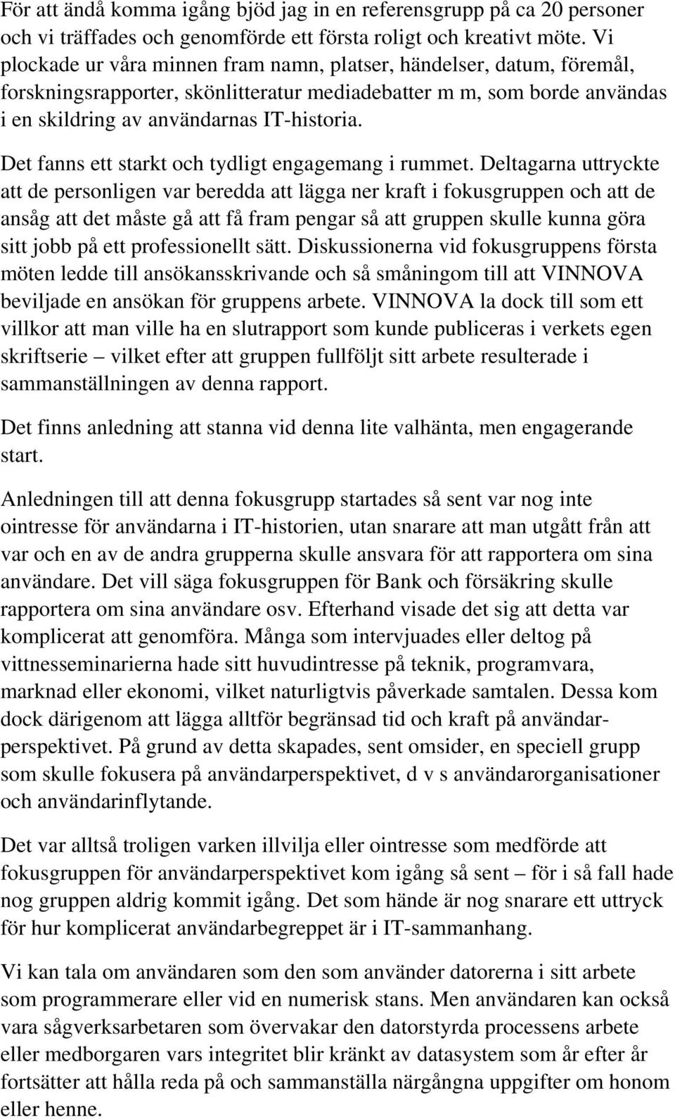 Det fanns ett starkt och tydligt engagemang i rummet.