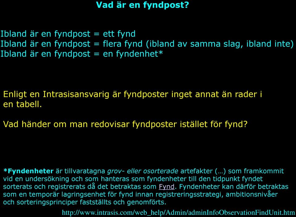inget annat än rader i en tabell. Vad händer om man redovisar fyndposter istället för fynd?