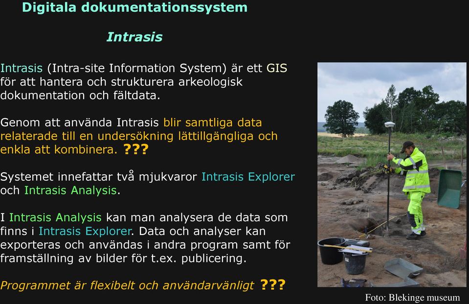 ??? Systemet innefattar två mjukvaror Intrasis Explorer och Intrasis Analysis. I Intrasis Analysis kan man analysera de data som finns i Intrasis Explorer.