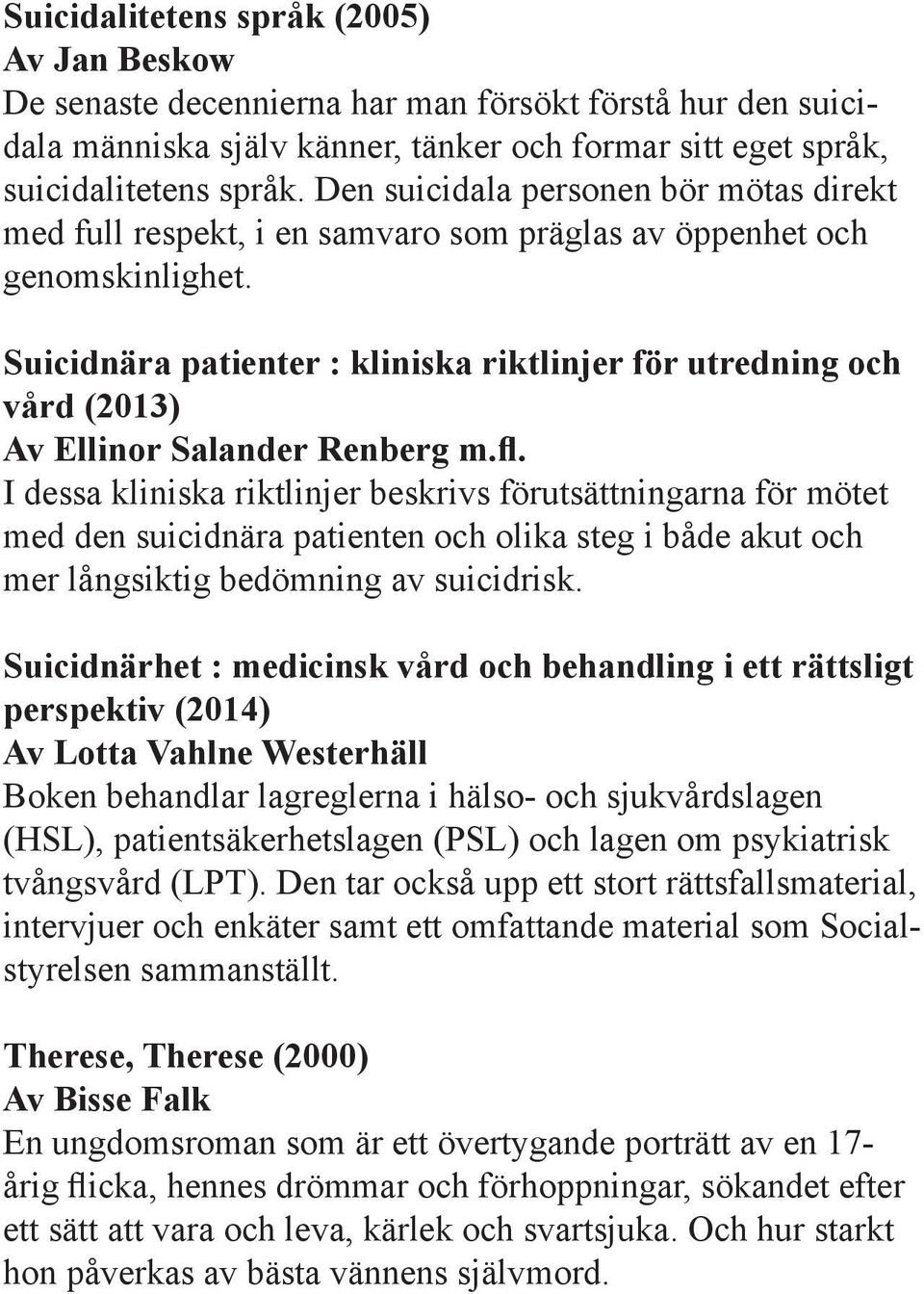 Suicidnära patienter : kliniska riktlinjer för utredning och vård (2013) Av Ellinor Salander Renberg m.fl.