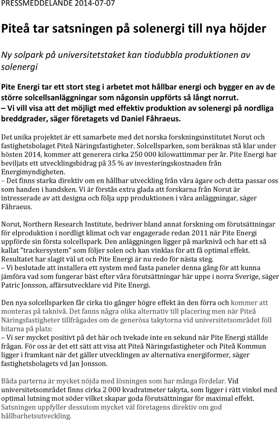 Vi vill visa att det möjligt med effektiv produktion av solenergi på nordliga breddgrader, säger företagets vd Daniel Fåhraeus.