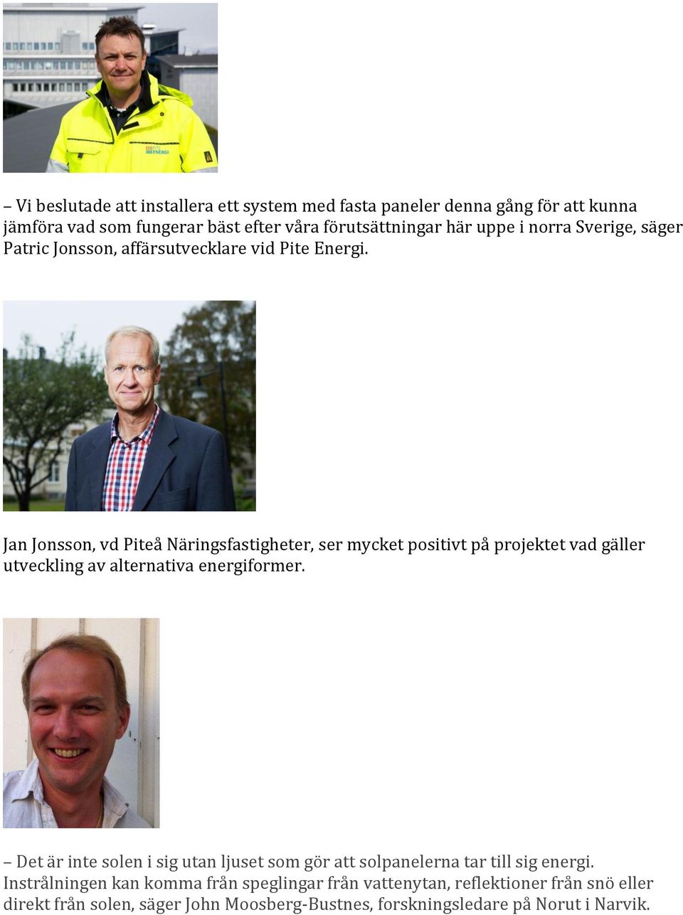 Jan Jonsson, vd Piteå Näringsfastigheter, ser mycket positivt på projektet vad gäller utveckling av alternativa energiformer.