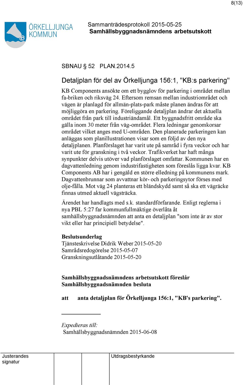 Föreliggande detaljplan ändrar det aktuella området från park till industriändamål. Ett byggnadsfritt område ska gälla inom 30 meter från väg-området.