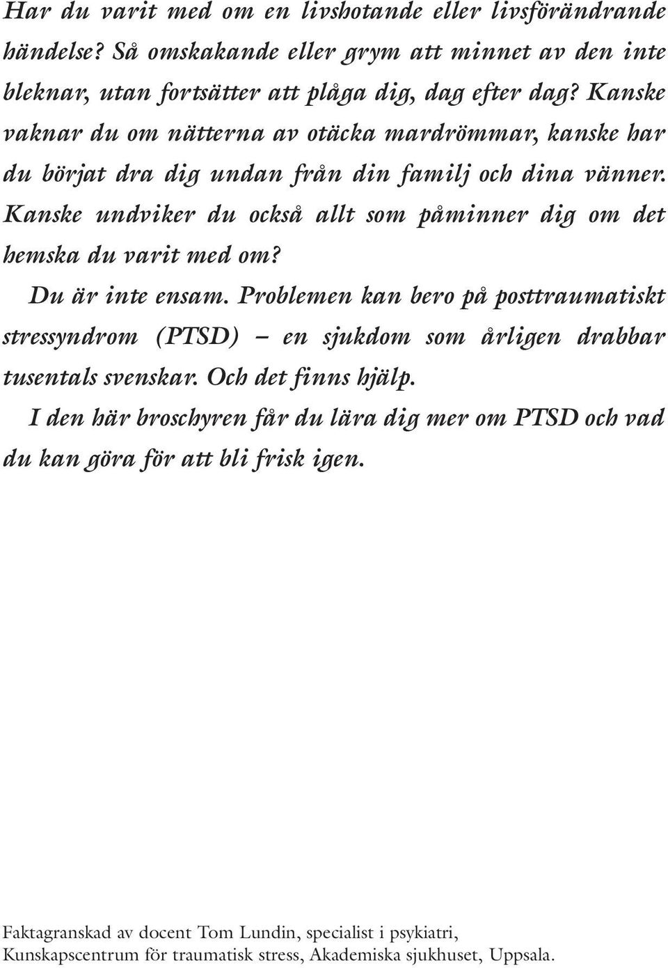 Kanske undviker du också allt som påminner dig om det hemska du varit med om? Du är inte ensam.