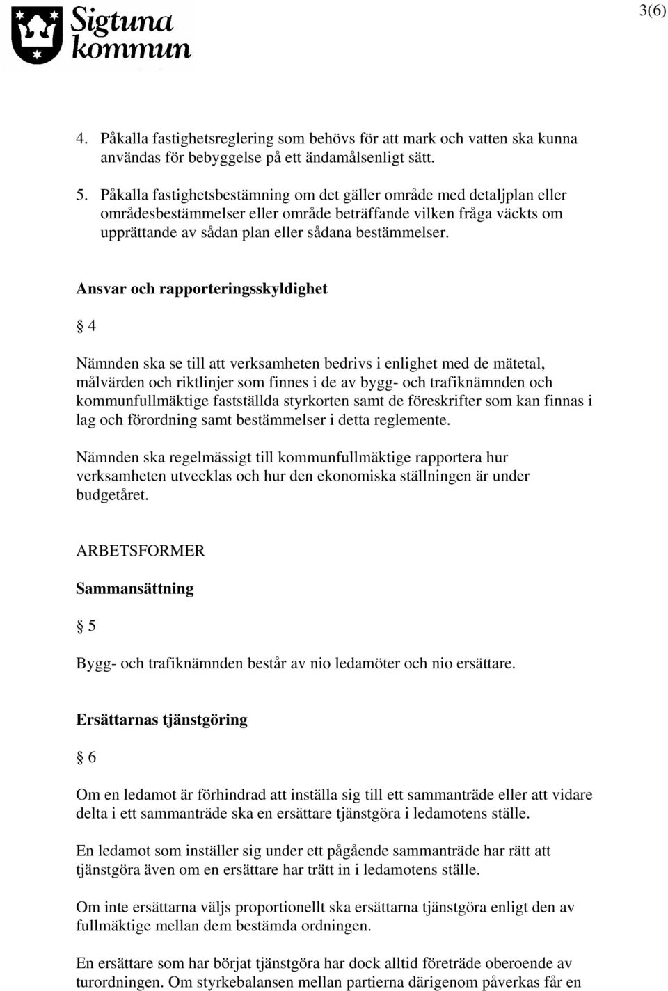 Ansvar och rapporteringsskyldighet 4 Nämnden ska se till att verksamheten bedrivs i enlighet med de mätetal, målvärden och riktlinjer som finnes i de av bygg- och trafiknämnden och kommunfullmäktige